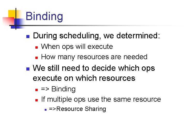 Binding n During scheduling, we determined: n n n When ops will execute How