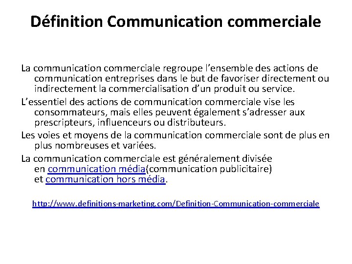 Définition Communication commerciale La communication commerciale regroupe l’ensemble des actions de communication entreprises dans