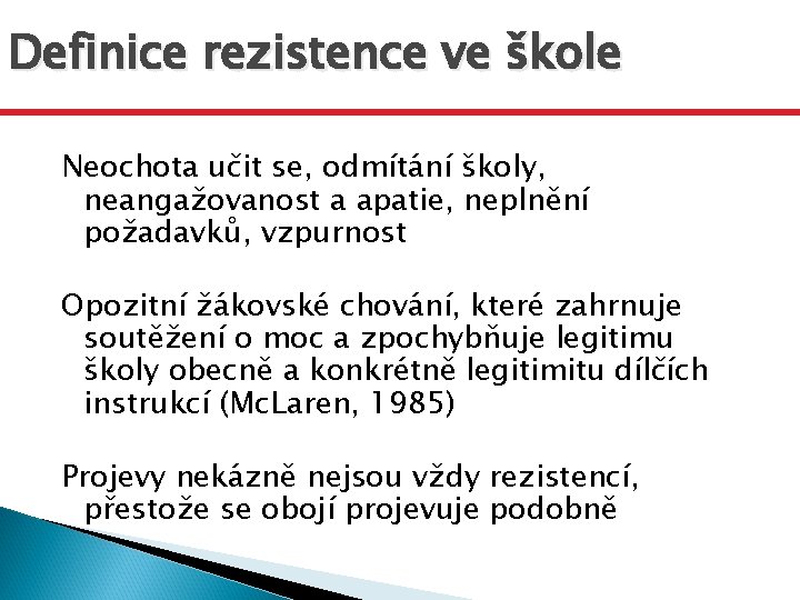 Definice rezistence ve škole Neochota učit se, odmítání školy, neangažovanost a apatie, neplnění požadavků,