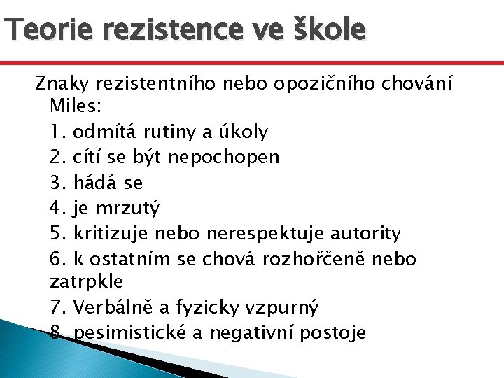 Teorie rezistence ve škole Znaky rezistentního nebo opozičního chování Miles: 1. odmítá rutiny a