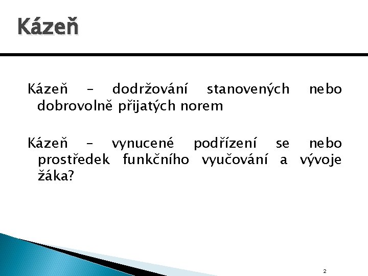 Kázeň – dodržování stanovených dobrovolně přijatých norem nebo Kázeň – vynucené podřízení se nebo