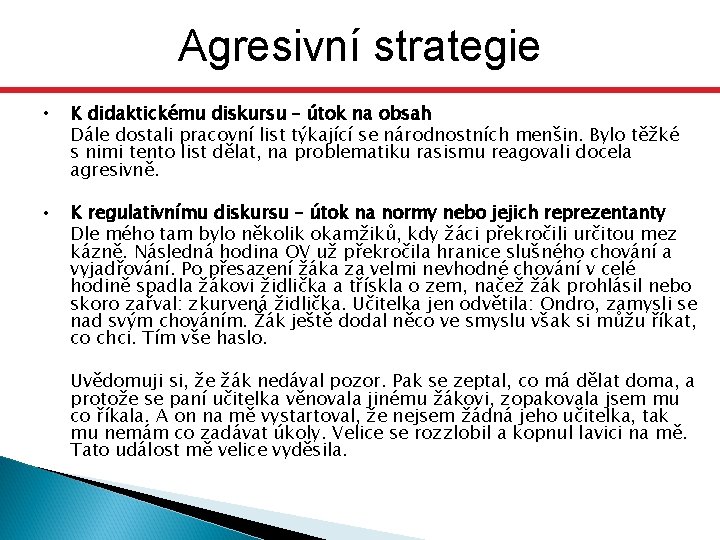 Agresivní strategie Závěrem • K didaktickému diskursu – útok na obsah Dále dostali pracovní