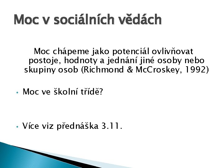 Moc v sociálních vědách Moc chápeme jako potenciál ovlivňovat postoje, hodnoty a jednání jiné