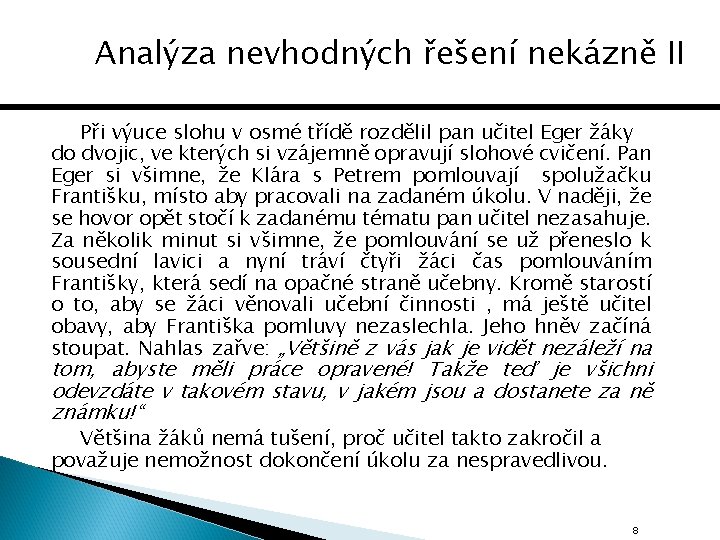 Analýza nevhodných řešení nekázně II nekázně Při výuce slohu v osmé třídě rozdělil pan