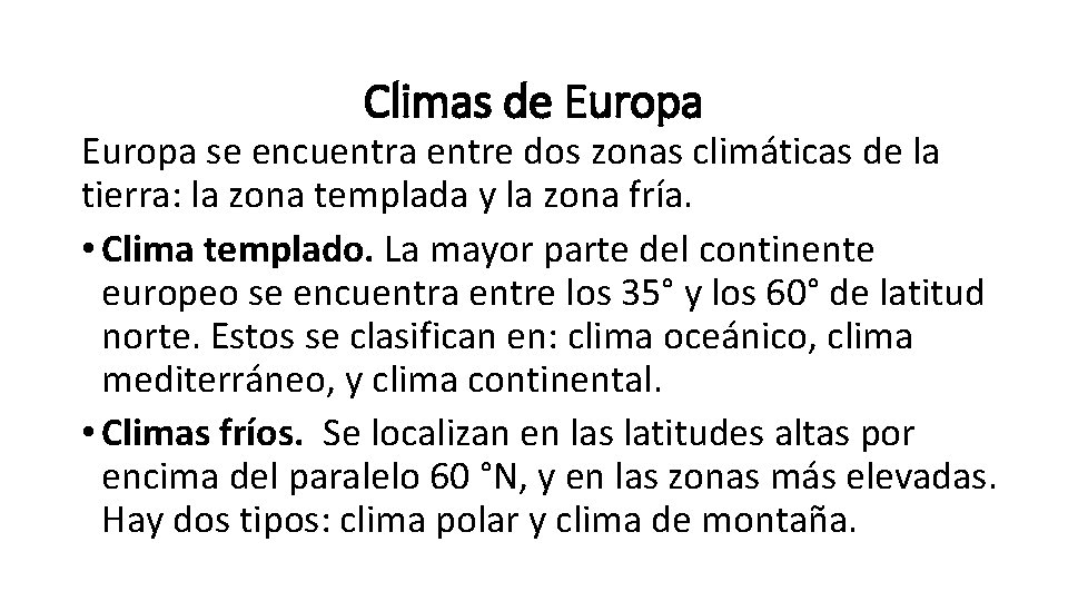Climas de Europa se encuentra entre dos zonas climáticas de la tierra: la zona