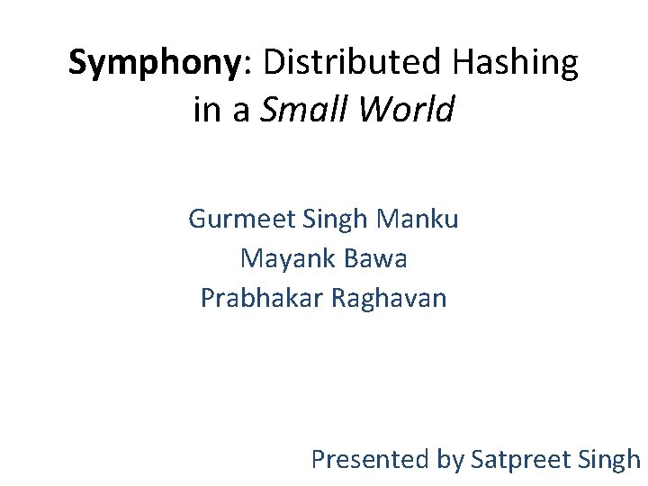 Symphony: Distributed Hashing in a Small World Gurmeet Singh Manku Mayank Bawa Prabhakar Raghavan