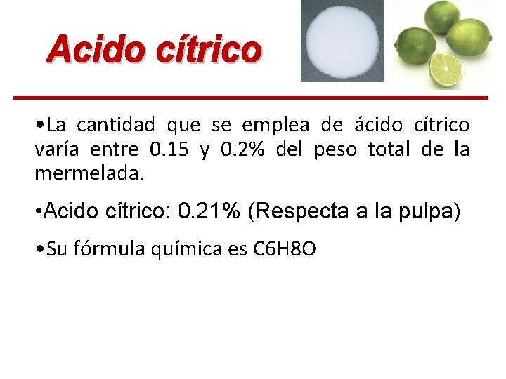 • La cantidad que se emplea de ácido cítrico varía entre 0. 15 • La cantidad que se emplea de ácido cítrico varía entre 0. 15