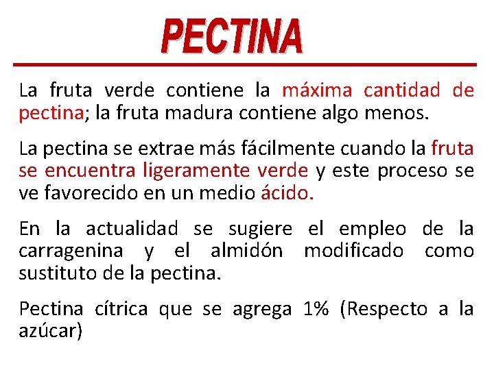 La fruta verde contiene la máxima cantidad de pectina; la fruta madura contiene algo La fruta verde contiene la máxima cantidad de pectina; la fruta madura contiene algo