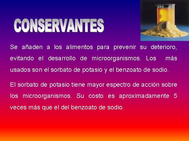Se añaden a los alimentos para prevenir su deterioro, evitando el desarrollo de microorganismos. Se añaden a los alimentos para prevenir su deterioro, evitando el desarrollo de microorganismos.