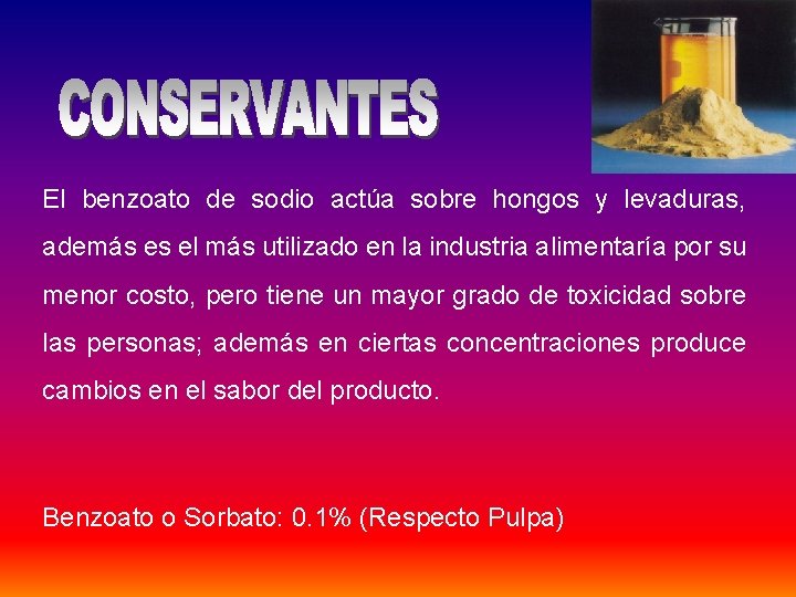 El benzoato de sodio actúa sobre hongos y levaduras, además es el más utilizado El benzoato de sodio actúa sobre hongos y levaduras, además es el más utilizado