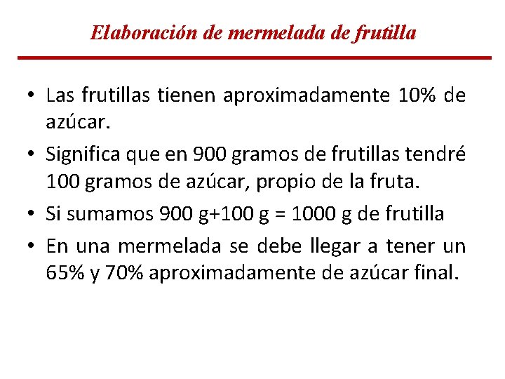 Elaboración de mermelada de frutilla • Las frutillas tienen aproximadamente 10% de azúcar. • Elaboración de mermelada de frutilla • Las frutillas tienen aproximadamente 10% de azúcar. •