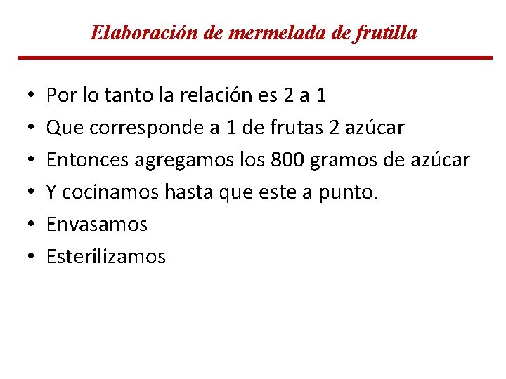 Elaboración de mermelada de frutilla • • • Por lo tanto la relación es Elaboración de mermelada de frutilla • • • Por lo tanto la relación es