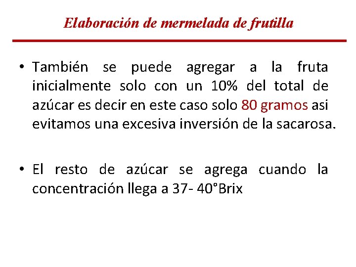 Elaboración de mermelada de frutilla • También se puede agregar a la fruta inicialmente Elaboración de mermelada de frutilla • También se puede agregar a la fruta inicialmente
