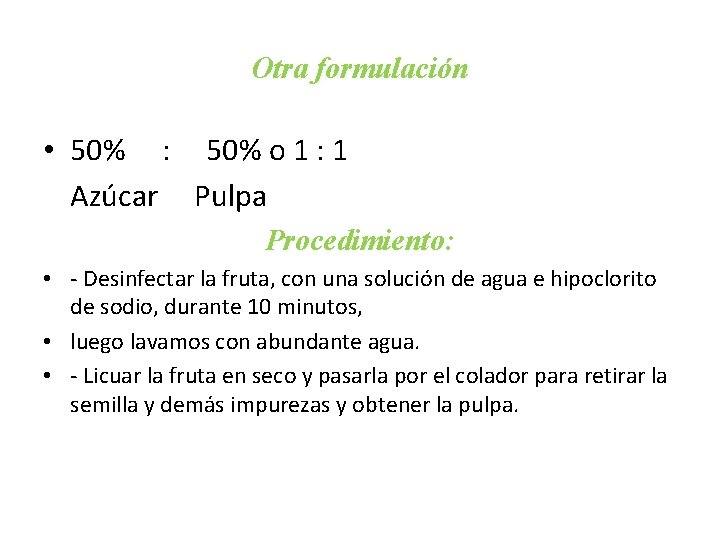 Otra formulación • 50% : 50% o 1 : 1 Azúcar Pulpa Procedimiento: • Otra formulación • 50% : 50% o 1 : 1 Azúcar Pulpa Procedimiento: •