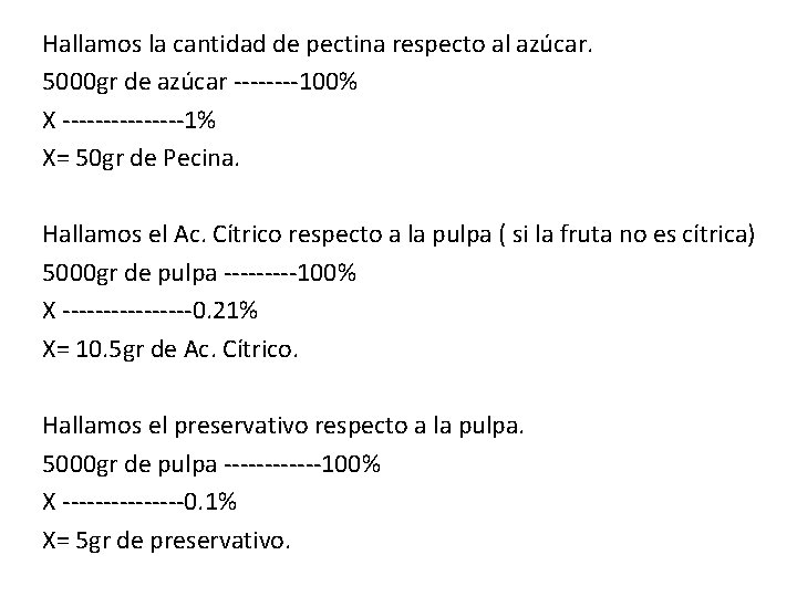 Hallamos la cantidad de pectina respecto al azúcar. 5000 gr de azúcar ----100% X Hallamos la cantidad de pectina respecto al azúcar. 5000 gr de azúcar ----100% X