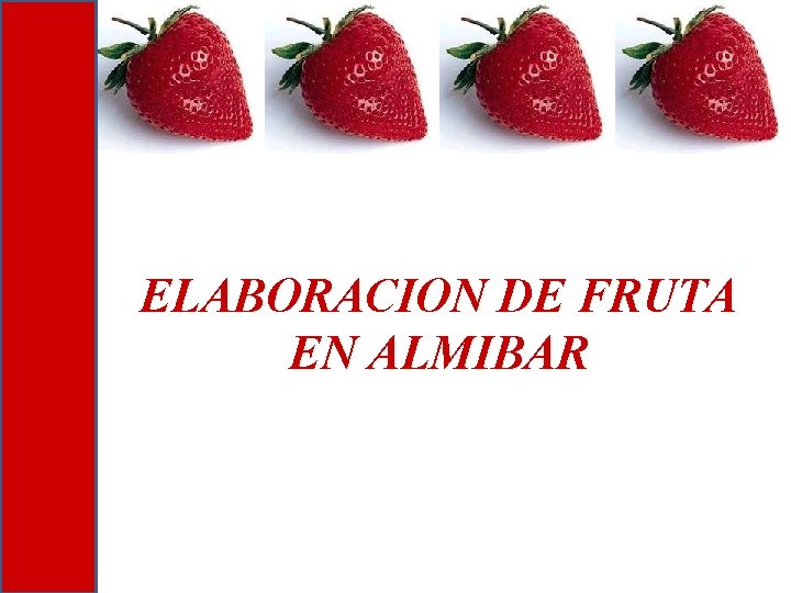 ELABORACION DE FRUTA EN ALMIBAR ELABORACION DE FRUTA EN ALMIBAR