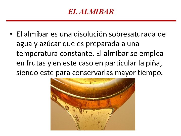 EL ALMIBAR • El almíbar es una disolución sobresaturada de agua y azúcar que EL ALMIBAR • El almíbar es una disolución sobresaturada de agua y azúcar que