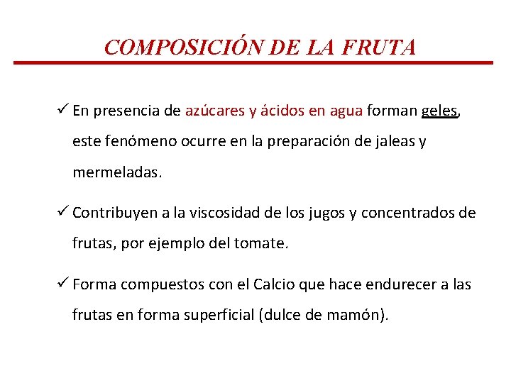 COMPOSICIÓN DE LA FRUTA ü En presencia de azúcares y ácidos en agua forman COMPOSICIÓN DE LA FRUTA ü En presencia de azúcares y ácidos en agua forman