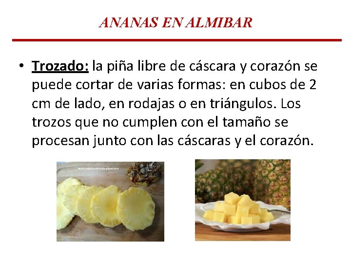 ANANAS EN ALMIBAR • Trozado: la piña libre de cáscara y corazón se puede ANANAS EN ALMIBAR • Trozado: la piña libre de cáscara y corazón se puede