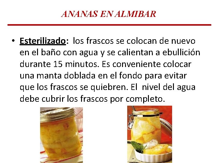 ANANAS EN ALMIBAR • Esterilizado: los frascos se colocan de nuevo en el baño ANANAS EN ALMIBAR • Esterilizado: los frascos se colocan de nuevo en el baño