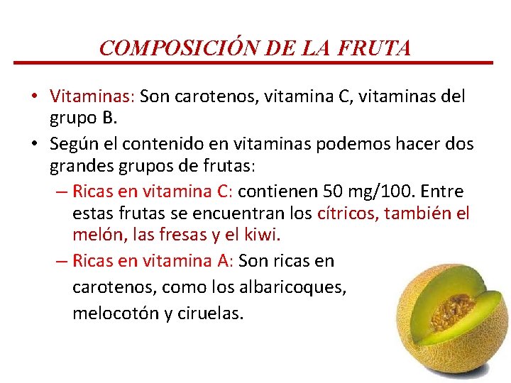 COMPOSICIÓN DE LA FRUTA • Vitaminas: Son carotenos, vitamina C, vitaminas del grupo B. COMPOSICIÓN DE LA FRUTA • Vitaminas: Son carotenos, vitamina C, vitaminas del grupo B.