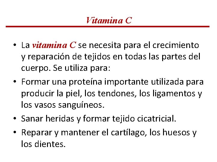 Vitamina C • La vitamina C se necesita para el crecimiento y reparación de Vitamina C • La vitamina C se necesita para el crecimiento y reparación de