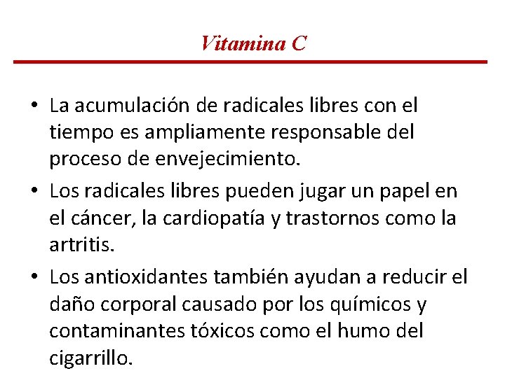 Vitamina C • La acumulación de radicales libres con el tiempo es ampliamente responsable Vitamina C • La acumulación de radicales libres con el tiempo es ampliamente responsable