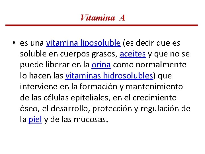 Vitamina A • es una vitamina liposoluble (es decir que es soluble en cuerpos Vitamina A • es una vitamina liposoluble (es decir que es soluble en cuerpos