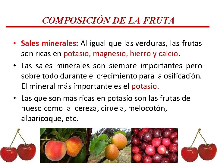 COMPOSICIÓN DE LA FRUTA • Sales minerales: Al igual que las verduras, las frutas COMPOSICIÓN DE LA FRUTA • Sales minerales: Al igual que las verduras, las frutas