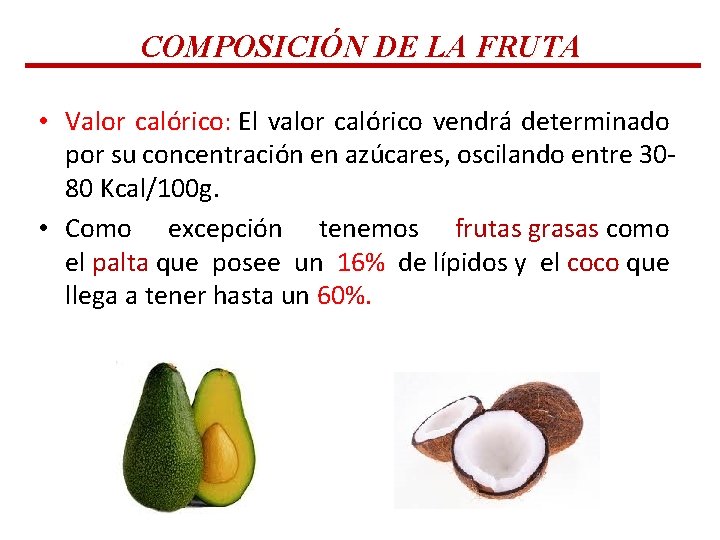 COMPOSICIÓN DE LA FRUTA • Valor calórico: El valor calórico vendrá determinado por su COMPOSICIÓN DE LA FRUTA • Valor calórico: El valor calórico vendrá determinado por su