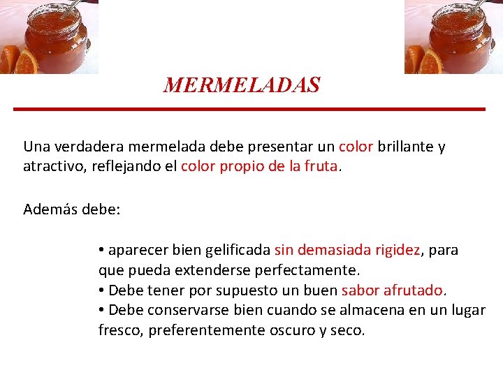 MERMELADAS Una verdadera mermelada debe presentar un color brillante y atractivo, reflejando el color MERMELADAS Una verdadera mermelada debe presentar un color brillante y atractivo, reflejando el color