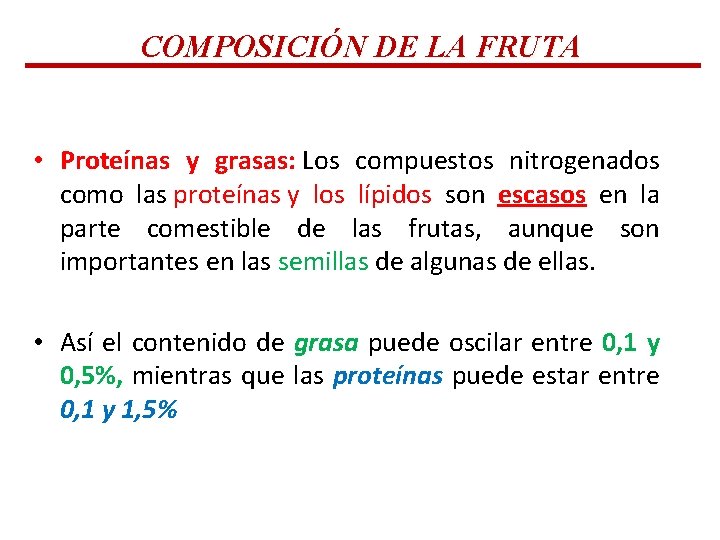 COMPOSICIÓN DE LA FRUTA • Proteínas y grasas: Los compuestos nitrogenados como las proteínas COMPOSICIÓN DE LA FRUTA • Proteínas y grasas: Los compuestos nitrogenados como las proteínas