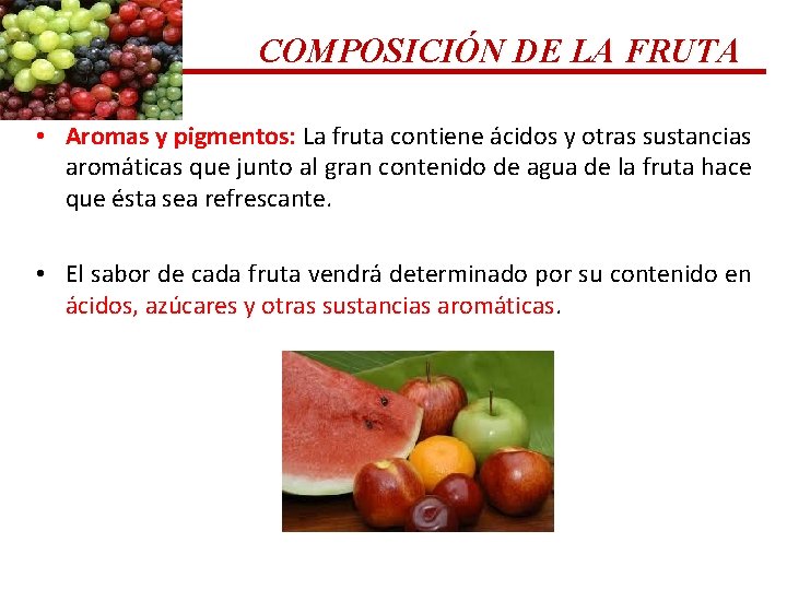 COMPOSICIÓN DE LA FRUTA • Aromas y pigmentos: La fruta contiene ácidos y otras COMPOSICIÓN DE LA FRUTA • Aromas y pigmentos: La fruta contiene ácidos y otras