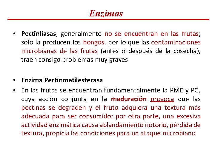 Enzimas • Pectinliasas, generalmente no se encuentran en las frutas; sólo la producen los Enzimas • Pectinliasas, generalmente no se encuentran en las frutas; sólo la producen los