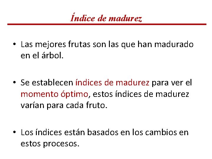 Índice de madurez • Las mejores frutas son las que han madurado en el Índice de madurez • Las mejores frutas son las que han madurado en el