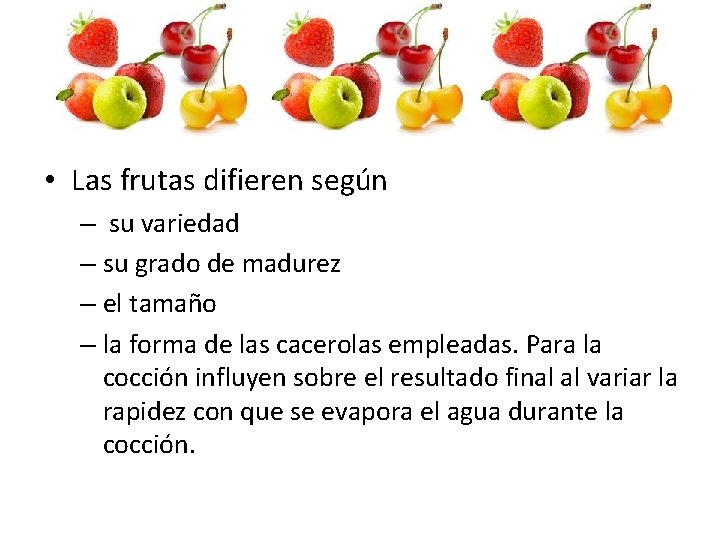 • Las frutas difieren según – su variedad – su grado de madurez • Las frutas difieren según – su variedad – su grado de madurez