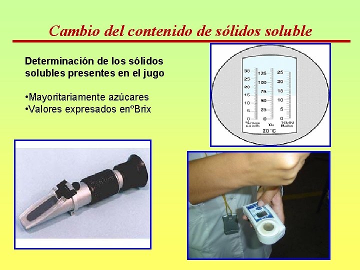 Cambio del contenido de sólidos soluble Determinación de los sólidos solubles presentes en el Cambio del contenido de sólidos soluble Determinación de los sólidos solubles presentes en el