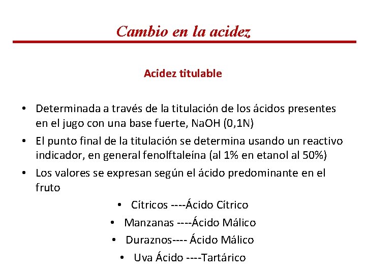 Cambio en la acidez Acidez titulable • Determinada a través de la titulación de Cambio en la acidez Acidez titulable • Determinada a través de la titulación de