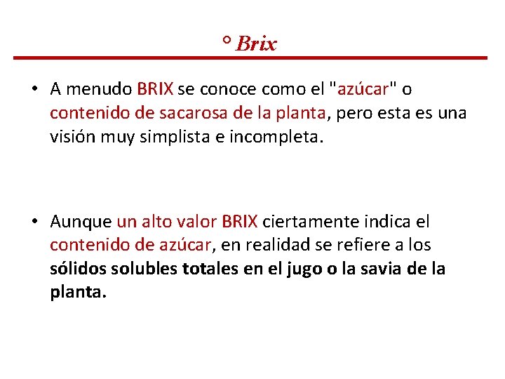 ° Brix • A menudo BRIX se conoce como el "azúcar" o contenido de ° Brix • A menudo BRIX se conoce como el "azúcar" o contenido de