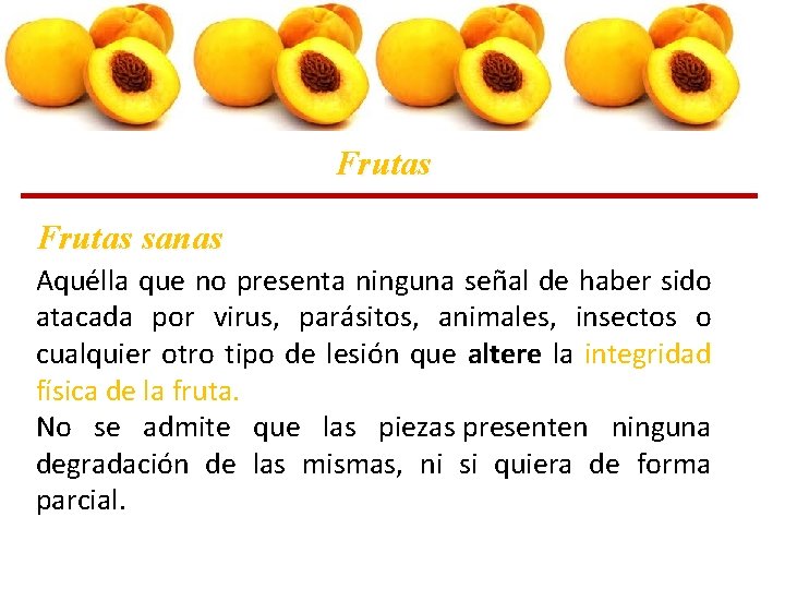 Frutas sanas Aquélla que no presenta ninguna señal de haber sido atacada por virus, Frutas sanas Aquélla que no presenta ninguna señal de haber sido atacada por virus,