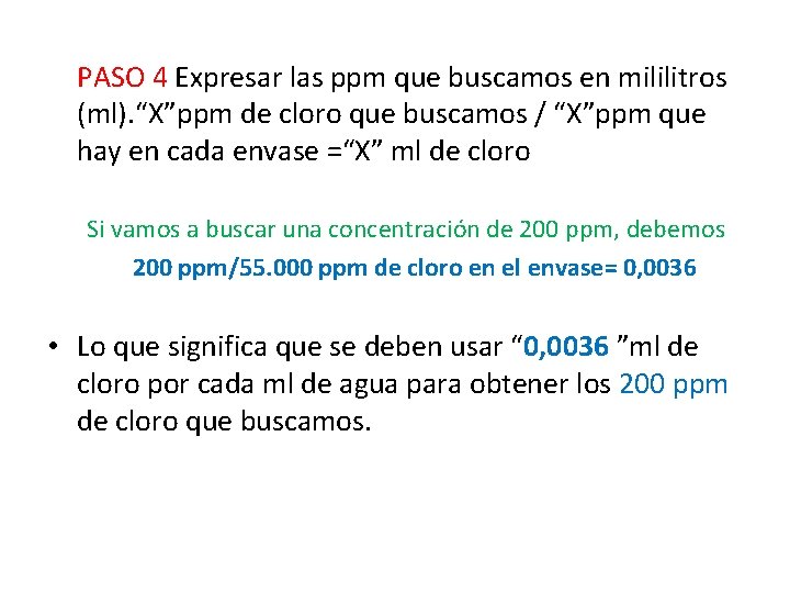 PASO 4 Expresar las ppm que buscamos en mililitros (ml). “X”ppm de cloro que PASO 4 Expresar las ppm que buscamos en mililitros (ml). “X”ppm de cloro que