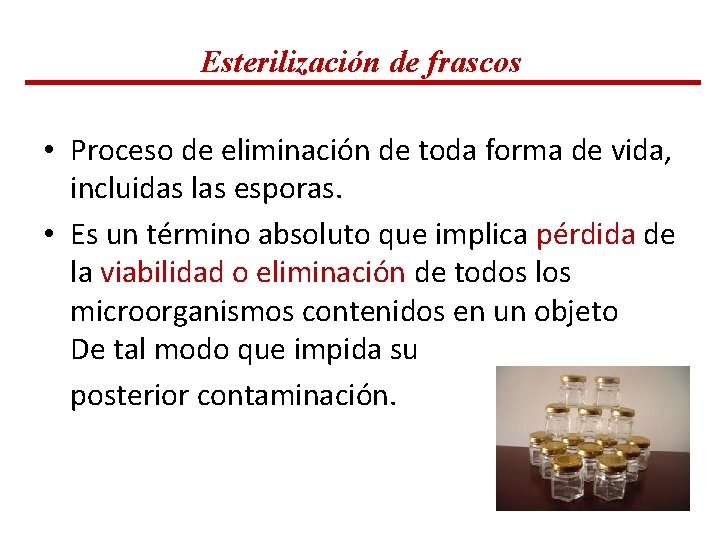 Esterilización de frascos • Proceso de eliminación de toda forma de vida, incluidas las Esterilización de frascos • Proceso de eliminación de toda forma de vida, incluidas las