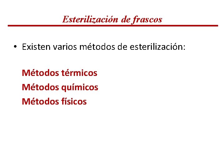 Esterilización de frascos • Existen varios métodos de esterilización: Métodos térmicos Métodos químicos Métodos Esterilización de frascos • Existen varios métodos de esterilización: Métodos térmicos Métodos químicos Métodos