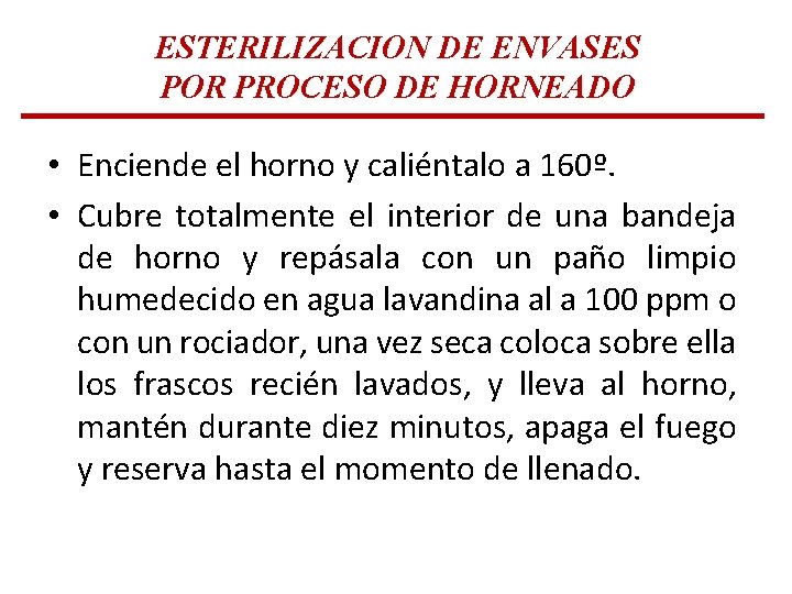 ESTERILIZACION DE ENVASES POR PROCESO DE HORNEADO • Enciende el horno y caliéntalo a ESTERILIZACION DE ENVASES POR PROCESO DE HORNEADO • Enciende el horno y caliéntalo a