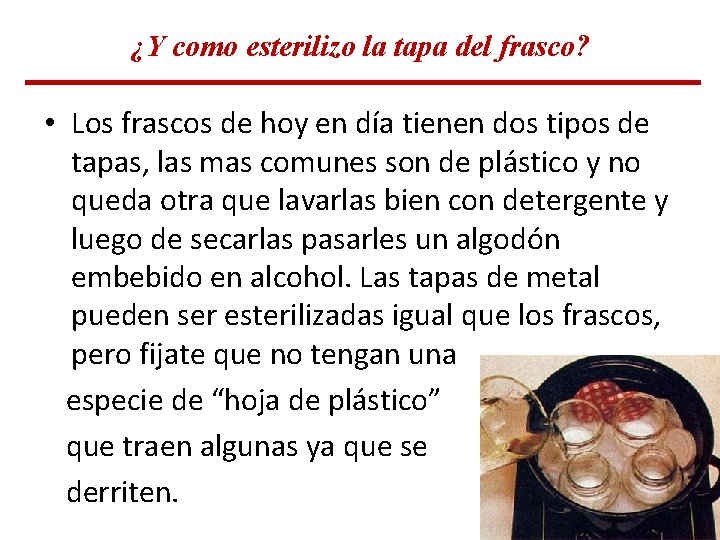¿Y como esterilizo la tapa del frasco? • Los frascos de hoy en día ¿Y como esterilizo la tapa del frasco? • Los frascos de hoy en día