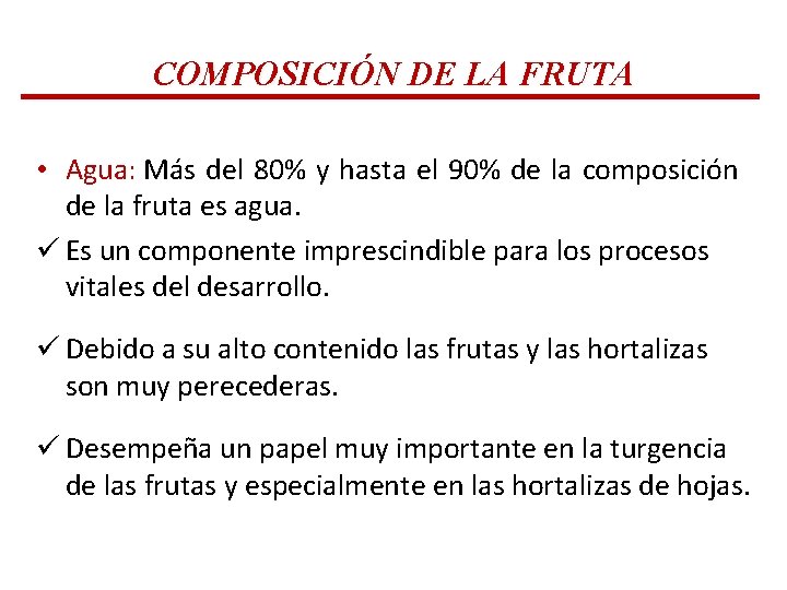 COMPOSICIÓN DE LA FRUTA • Agua: Más del 80% y hasta el 90% de COMPOSICIÓN DE LA FRUTA • Agua: Más del 80% y hasta el 90% de