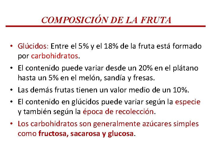 COMPOSICIÓN DE LA FRUTA • Glúcidos: Entre el 5% y el 18% de la COMPOSICIÓN DE LA FRUTA • Glúcidos: Entre el 5% y el 18% de la