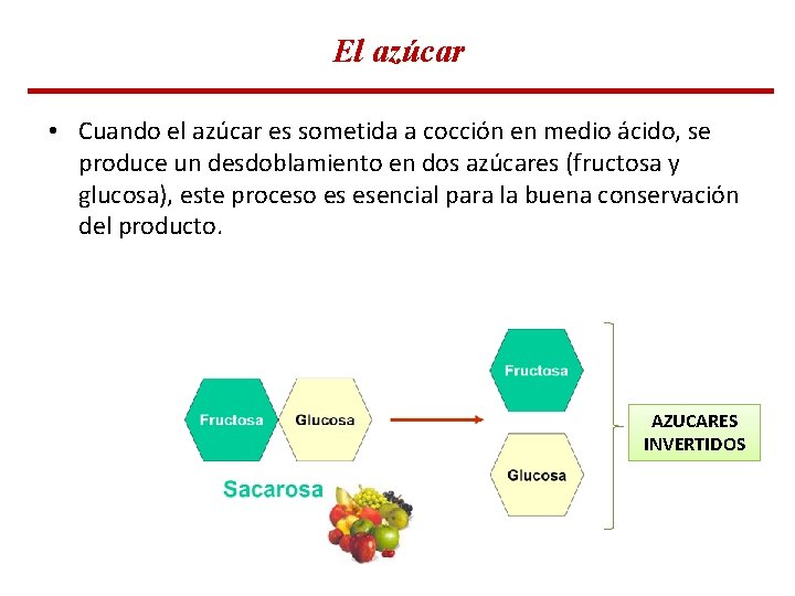 El azúcar • Cuando el azúcar es sometida a cocción en medio ácido, se El azúcar • Cuando el azúcar es sometida a cocción en medio ácido, se