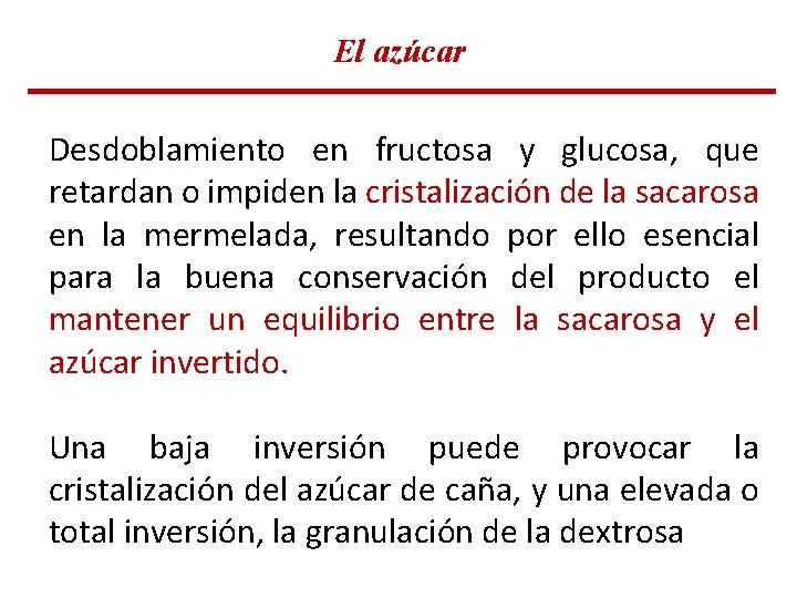 El azúcar Desdoblamiento en fructosa y glucosa, que retardan o impiden la cristalización de El azúcar Desdoblamiento en fructosa y glucosa, que retardan o impiden la cristalización de