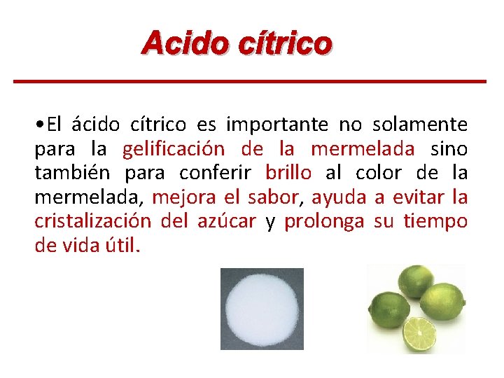 • El ácido cítrico es importante no solamente para la gelificación de la • El ácido cítrico es importante no solamente para la gelificación de la